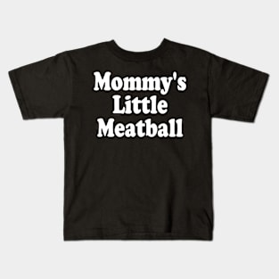 mommy's little meatball Kids T-Shirt